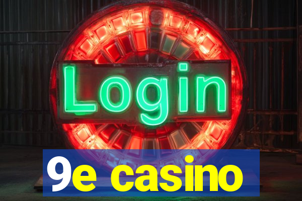 9e casino